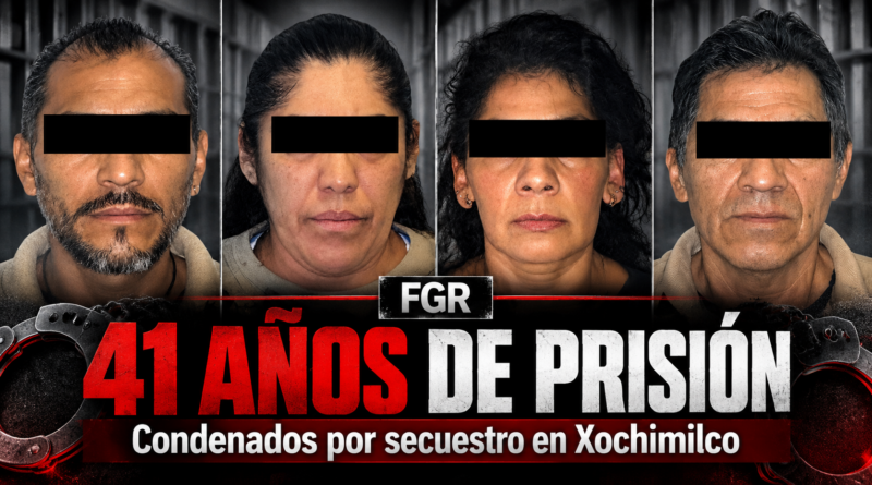 FGR Logra Condena de 41 Años Contra Cuatro Integrantes de una Organización Criminal